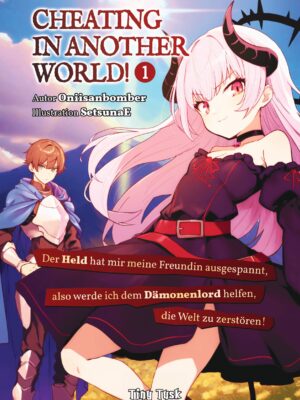 Cheating in Another World! Der Held hat mir meine Freundin ausgespannt, also werde ich dem Dämonenlord helfen, die Welt zu zerstören! 1